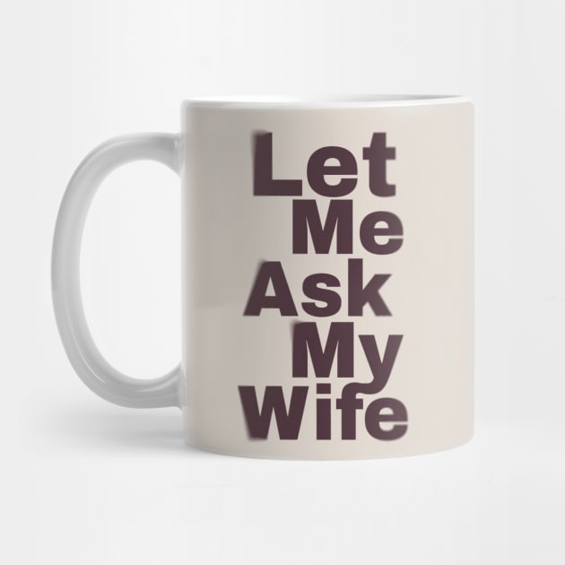 Let Me Ask My Wife Funny by Design Malang